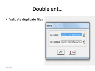 Double ent…
• Validate duplicate files
7/7/2022 67
 