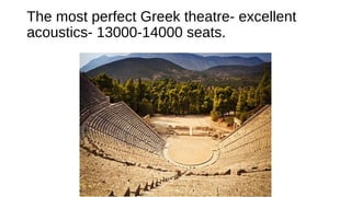 The most perfect Greek theatre- excellent
acoustics- 13000-14000 seats.
 