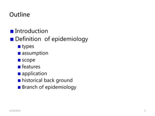 Outline
Introduction
Definition of epidemiology
types
assumption
scope
features
application
historical back ground
Branch of epidemiology
2
3/19/2024
 