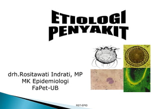 drh.Rositawati Indrati, MP
MK Epidemiologi
FaPet-UB
RST-EPID
 