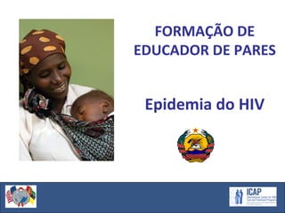 FORMAÇÃO DE
EDUCADOR DE PARES
Epidemia do HIV
 