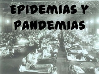 Epidemias y
Pandemias

 