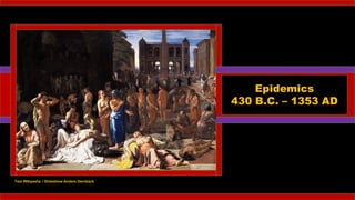 Epidemics
430 B.C. – 1353 AD
Text Wikipedia / Slideshow Anders Dernback
 
