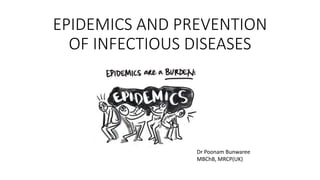 EPIDEMICS AND PREVENTION
OF INFECTIOUS DISEASES
Dr Poonam Bunwaree
MBChB, MRCP(UK)
 