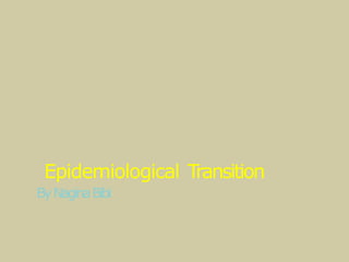 Epidemiological Transition
ByNaginaBibi
 