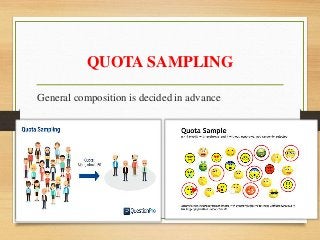 QUOTA SAMPLING
General composition is decided in advance
 