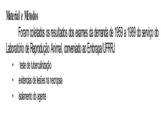 ASPECTOS PATOLÓGICOS  Evolução crônica;  Lesões granulomatosas de aspecto nodular; Principal de entrada em bovinos é o alvéolo pulmonar; Predominância em gânglios brônquicos e/ou mediastínicos; A lesão pulmonar propaga-se ao linfonodo satélite, tendendo a generalizar-se.