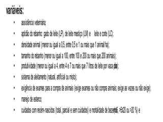 EPIDEMIOLOGIA Introdução de animais infeccionados Propaga-se por todo o rebanho independente de sexo, idade ou raça Quanto maior o contato, maior a propagação Infecções: via aerógena (80-90%) e alimentar (leite contaminado)‏ Animais estabulados > animais a pasto 5% dos animais infectados tem tuberculose uterina  e 1% dos bezerros são infectados por via congênita, Infecção humana: leite cru contaminado (principal) e produtos cárneos