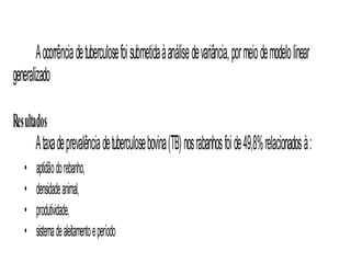 “Análise retrospectiva dos fatores associados à distribuição da tuberculose bovina no estado do Rio de Janeiro”V.M. Oliveira, A.H. Fonseca, M.J.S. Pereira, A.V. Carneiro, V.L.T. Jesus, P.A.M. Alves