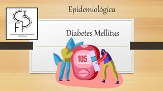 Epidemiológica
Diabetes Mellitus
 