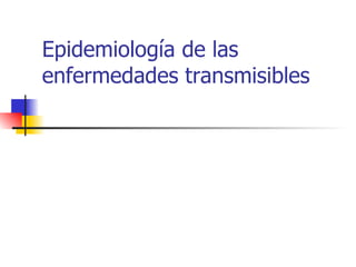 Epidemiología de las enfermedades transmisibles 