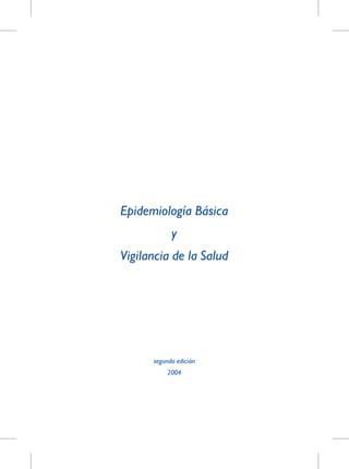 Epidemiología Básica
y
Vigilancia de la Salud
segunda edición
2004
 