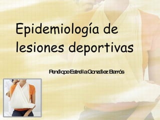 Epidemiología de lesiones deportivas Penélope Estrella González Barrós 