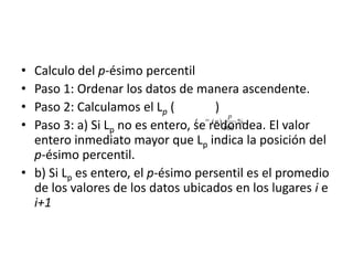 DispersiónDispersión reducida si los mismos se aglomeran estrechamente en torno a alguna medida de localización de interés Dispersión grande si se esparcen ampliamente alrededor de alguna medida de localización de interés. Las medidas descriptivas más comunes de dispersión son: el rango, la varianza, la desviación estándar y el rango intercuartílico.