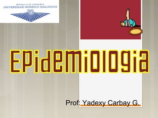 Prof: Yadexy Carbay G.
 