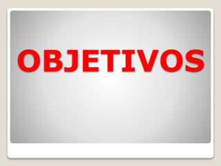 OBJETIVOS
 
