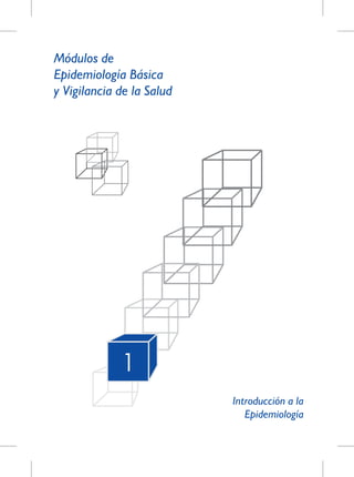Módulos de
Epidemiología Básica
y Vigilancia de la Salud
Introducción a la
Epidemiología
1
 