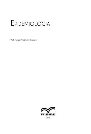 2015
Epidemiologia
Prof. Margot Friedmann Zetzsche
 