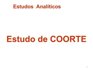 Estudos Analíticos




Estudo de COORTE

                      9	
  
 