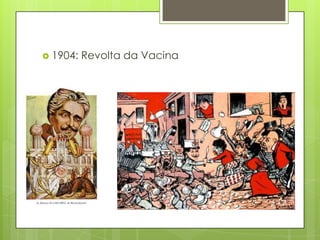  1904: Revolta da Vacina
 