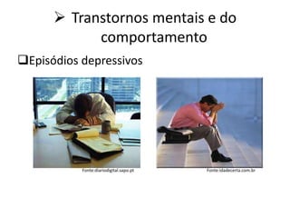  Transtornos mentais e do
comportamento
Episódios depressivos
Fonte:diariodigital.sapo.pt Fonte:idadecerta.com.br
 