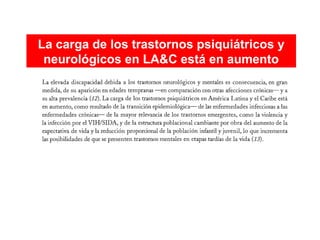 La carga de los trastornos psiquiátricos y
neurológicos en LA&C está en aumento

 