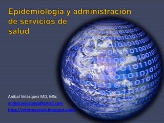 Anibal Velásquez MD, MSc
anibal.velasquez@gmail.com
http://reformasalud.blogspot.com/

 