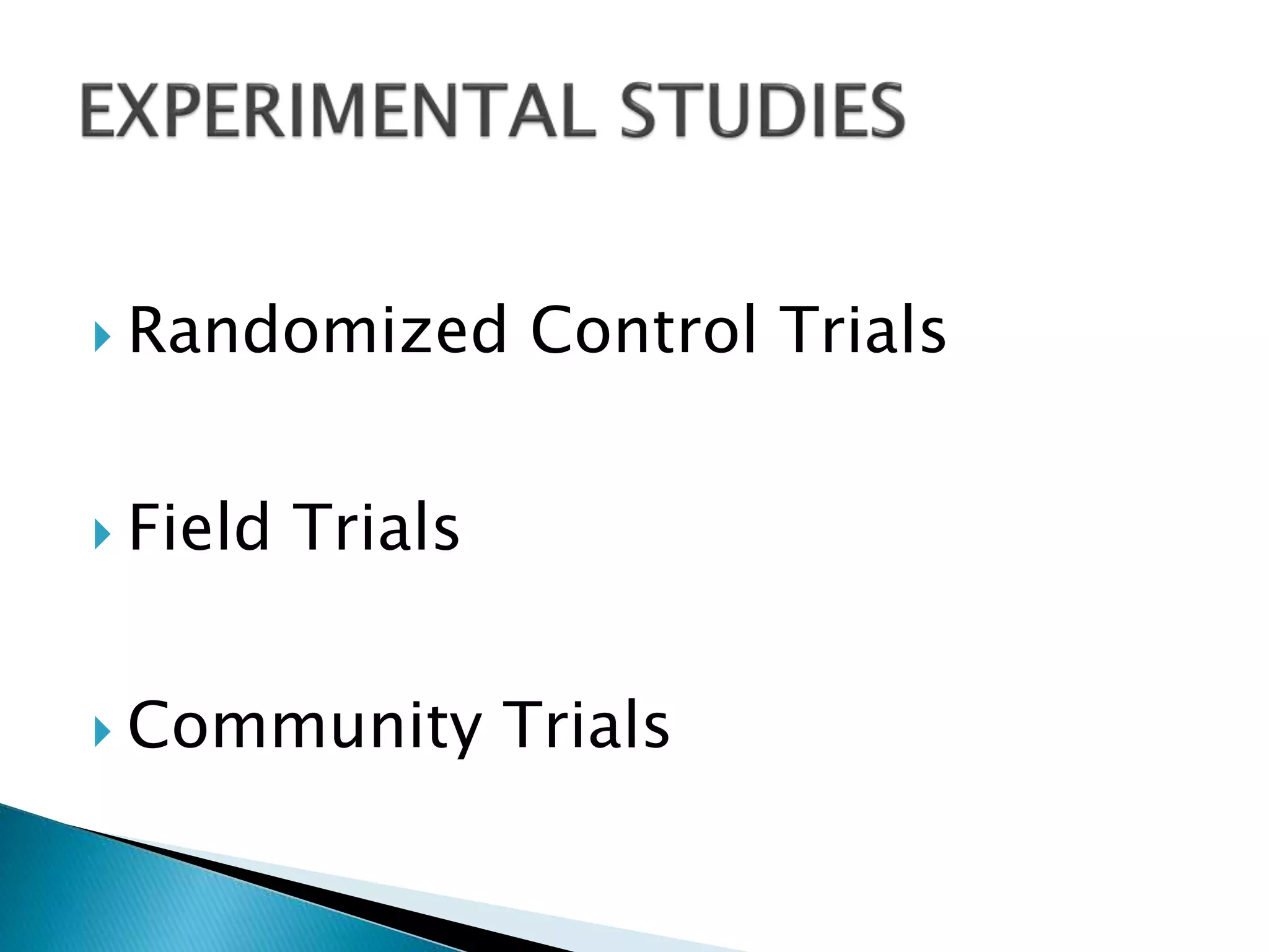  Randomized Control Trials
 Field Trials
 Community Trials
 