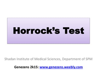 Horrock’s Test
Shadan Institute of Medical Sciences, Department of SPM
Genezens 2k15: www.genezens.weebly.com
 