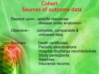 Cohortgroup with common experience Roman Army GroupsCohort study-“A non-experimental study, subjects enrolled based on exposure level to main independent variable, followed to determine development of the dependent variable”24.Akhilesh Bhargava