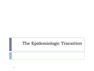 The Epidemiologic Transition




1
 