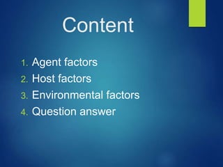 Content
1. Agent factors
2. Host factors
3. Environmental factors
4. Question answer
 