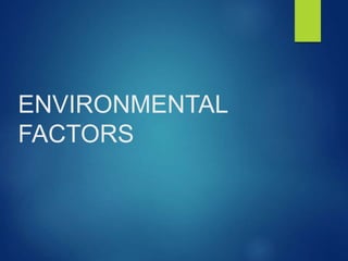 ENVIRONMENTAL
FACTORS
 
