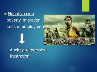  Negative side
poverty, migration
Loss of employment
Anxiety, depression
frustration
 