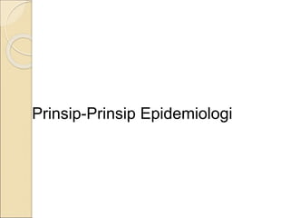Prinsip-Prinsip Epidemiologi
 