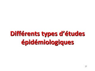 Différents types d’études
    épidémiologiques


                        27
 