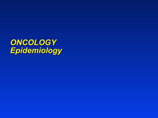 ONCOLOGY Epidemiology 