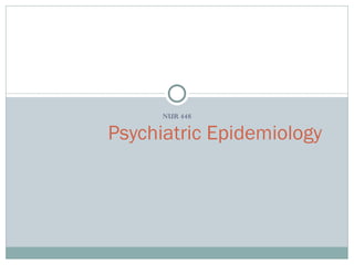 NUR 448 Psychiatric Epidemiology 