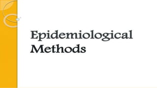 Epidemiologic methods:-
 