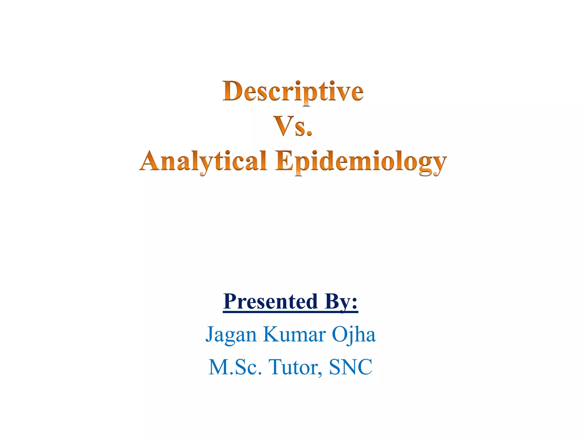 Presented By:
Jagan Kumar Ojha
M.Sc. Tutor, SNC
 