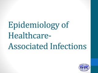 Epidemiology of
Healthcare-
Associated Infections
 