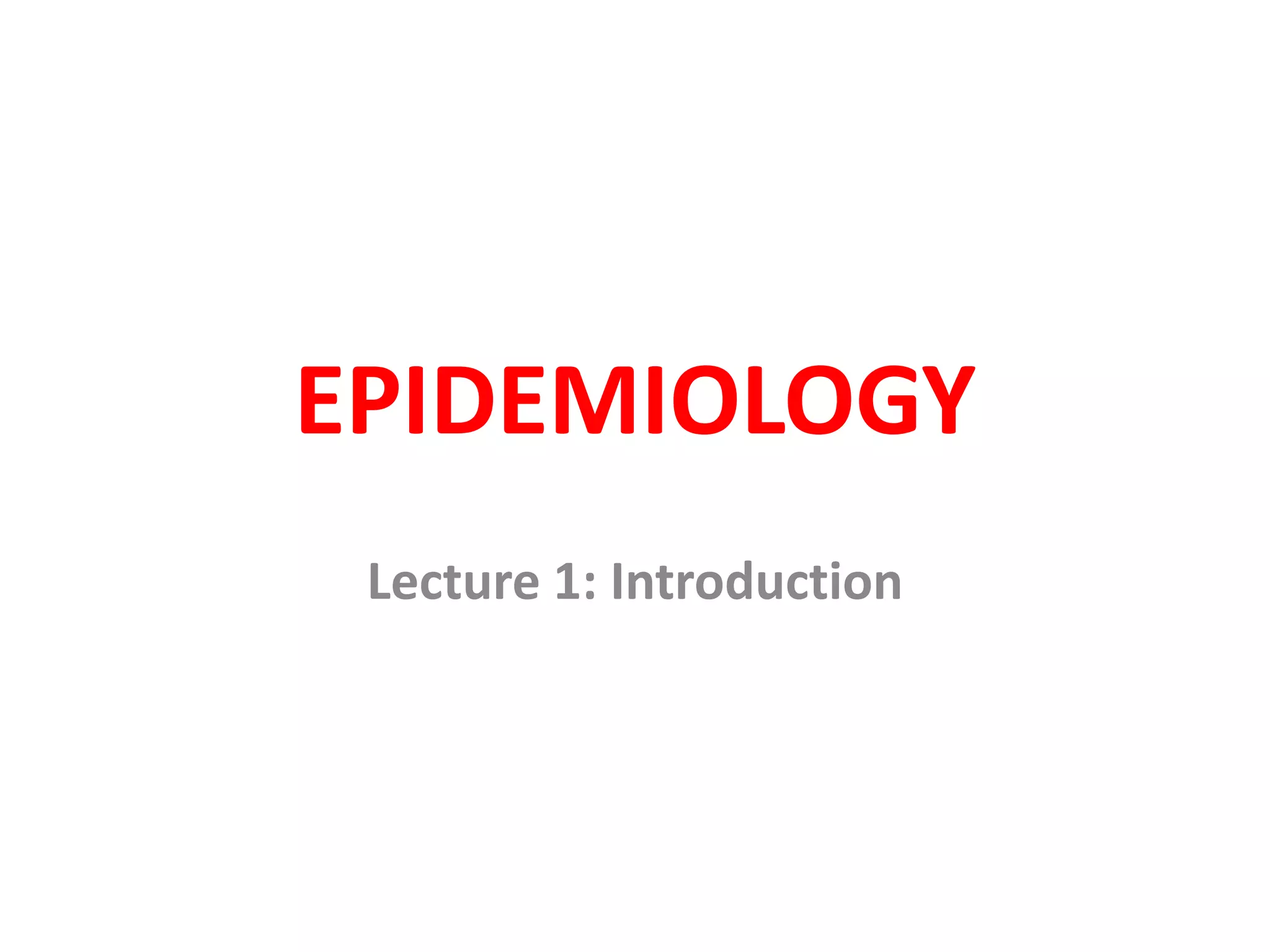 EPIDEMIOLOGY
Lecture 1: Introduction