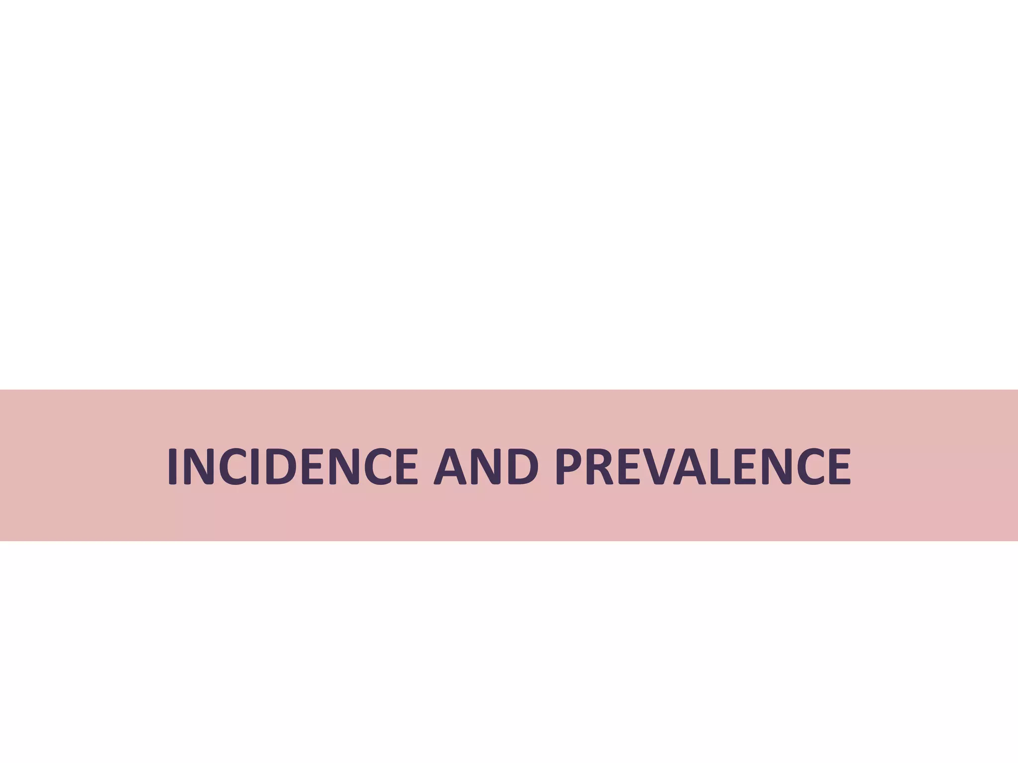 INCIDENCE AND PREVALENCE
 