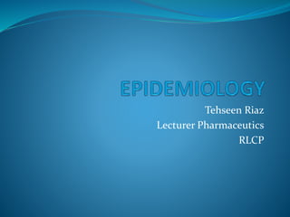 Tehseen Riaz
Lecturer Pharmaceutics
RLCP
 