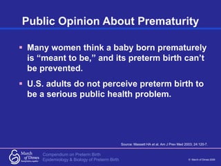 Compendium on Preterm Birth
© March of Dimes 2006
Epidemiology & Biology of Preterm Birth
 Many women think a baby born p...