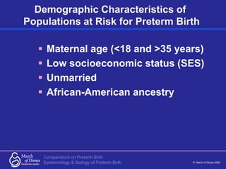 Compendium on Preterm Birth
© March of Dimes 2006
Epidemiology & Biology of Preterm Birth
Demographic Characteristics of
P...