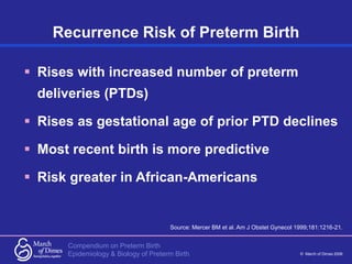 Compendium on Preterm Birth
© March of Dimes 2006
Epidemiology & Biology of Preterm Birth
 Rises with increased number of...
