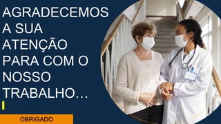 AGRADECEMOS
A SUA
ATENÇÃO
PARA COM O
NOSSO
TRABALHO…
OBRIGADO
 