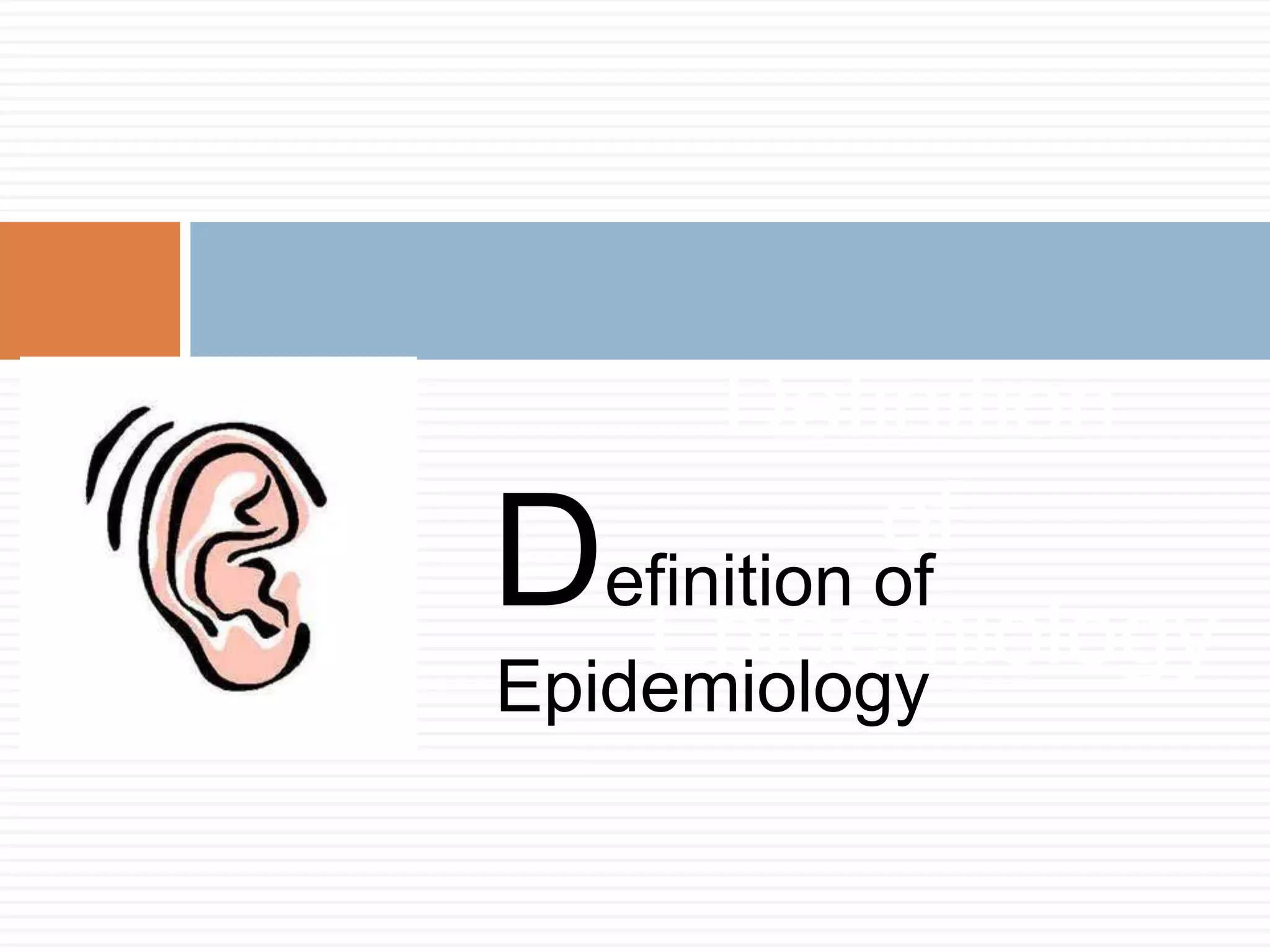 Definition
of
Epidemiology
Definition of
Epidemiology
 