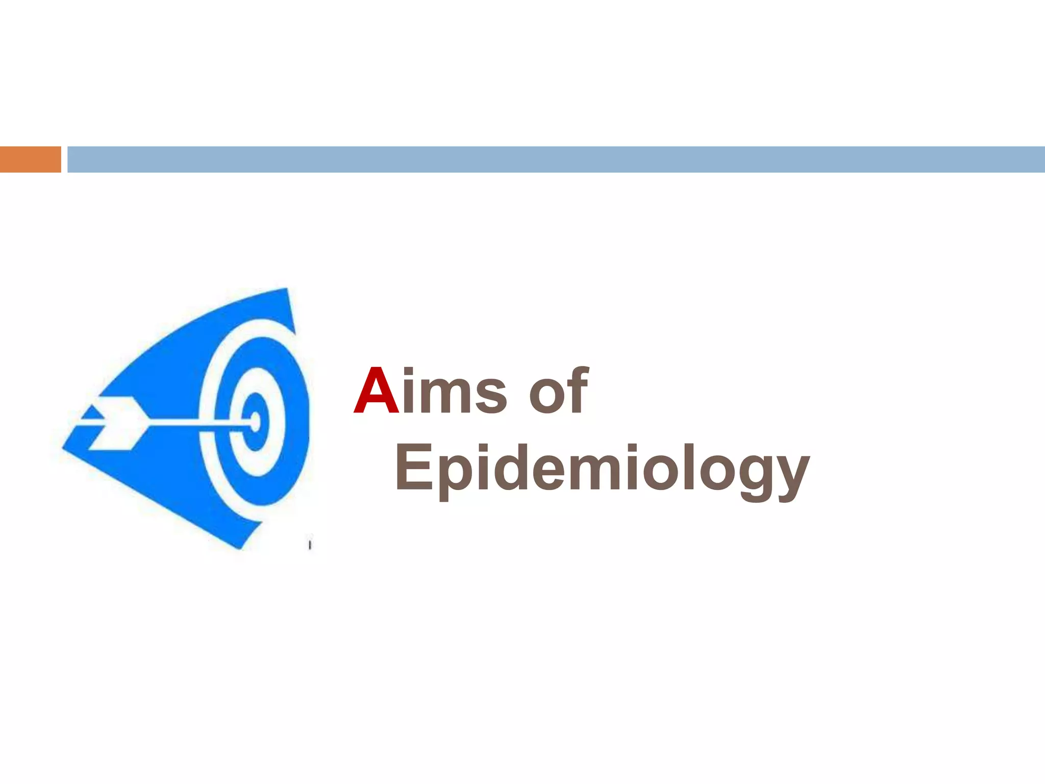 Aims of
Epidemiology
 